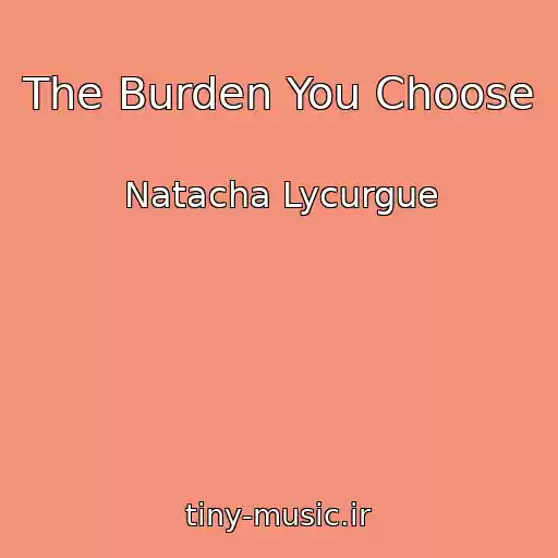 کاور آهنگ The Burden You Choose از Natacha Lycurgue