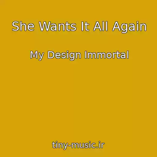 کاور آهنگ She Wants It All Again از My Design Immortal