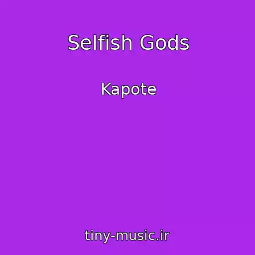 کاور آهنگ Selfish Gods از Kapote