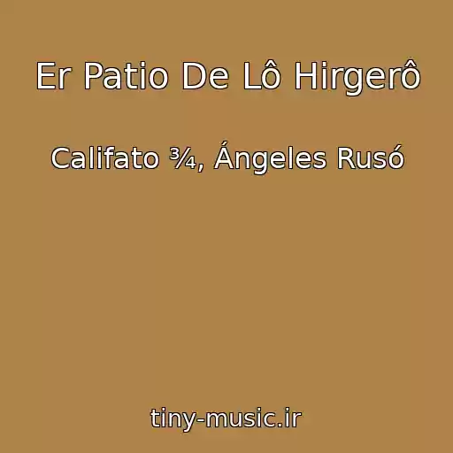 کاور آهنگ Er Patio De Lô Hirgerô از Califato ¾, Ángeles Rusó