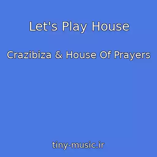 کاور آهنگ Let's Play House از Crazibiza & House Of Prayers