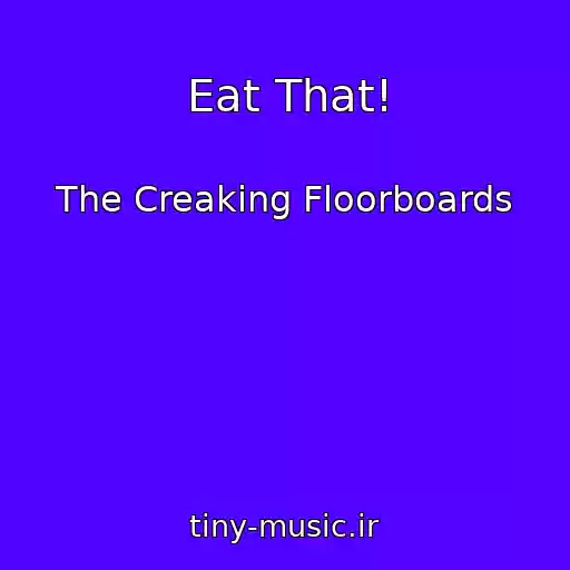 کاور آهنگ Eat That! از The Creaking Floorboards