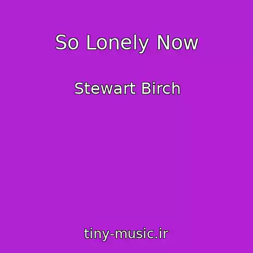 کاور آهنگ So Lonely Now از Stewart Birch