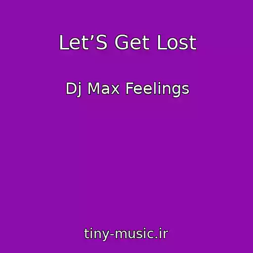 کاور آهنگ Let’S Get Lost از Dj Max Feelings