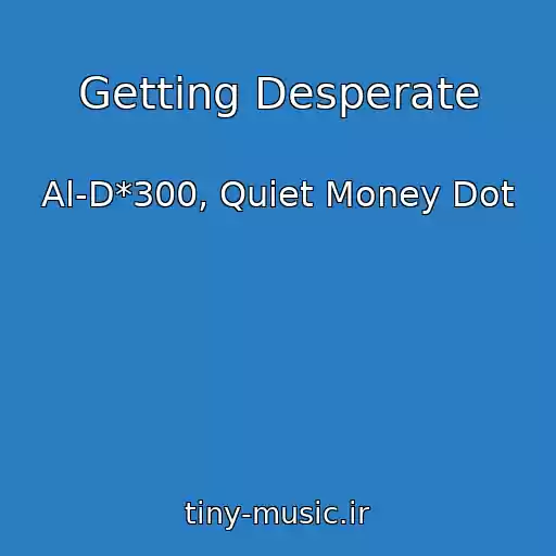 کاور آهنگ Getting Desperate از Al-D*300, Quiet Money Dot