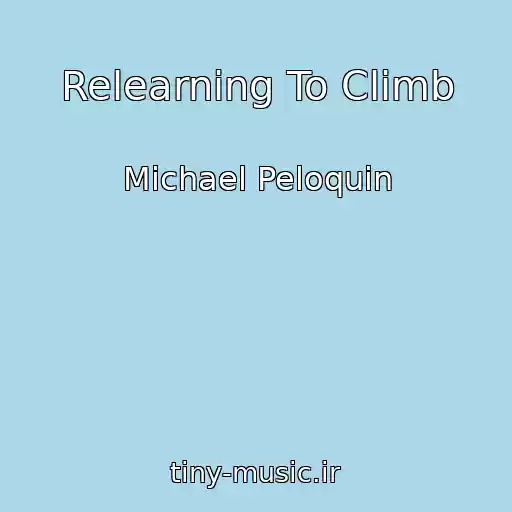 کاور آهنگ Relearning To Climb از Michael Peloquin