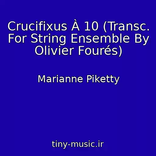 کاور آهنگ Crucifixus À 10 (Transc. For String Ensemble By Olivier Fourés) از Marianne Piketty