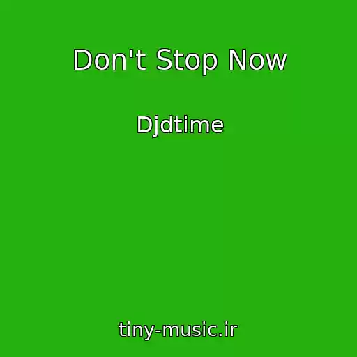 کاور آهنگ Don't Stop Now از Djdtime