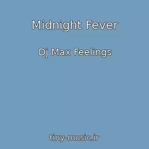 کاور آهنگ Midnight Fever از Dj Max Feelings