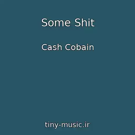 کاور آهنگ Some Shit از Cash Cobain