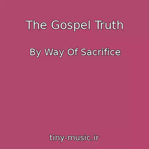کاور آهنگ The Gospel Truth از By Way Of Sacrifice