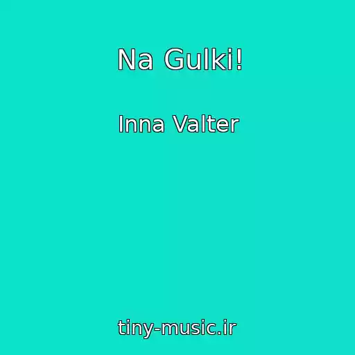 کاور آهنگ Na Gulki! از Inna Valter