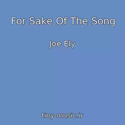 کاور آهنگ For Sake Of The Song از Joe Ely