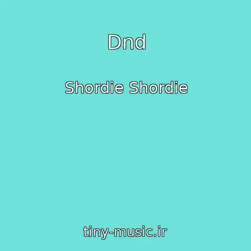کاور آهنگ Dnd از Shordie Shordie