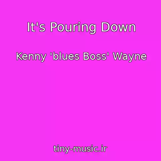 کاور آهنگ It's Pouring Down از Kenny 'blues Boss' Wayne