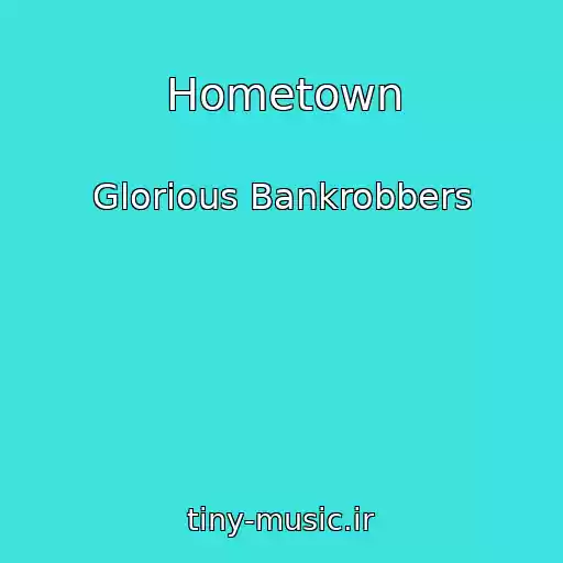 کاور آهنگ Hometown از Glorious Bankrobbers