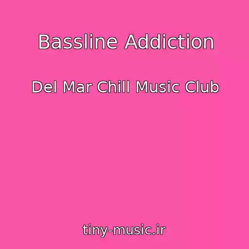 کاور آهنگ Bassline Addiction از Del Mar Chill Music Club
