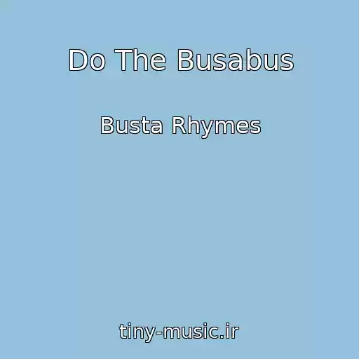 کاور آهنگ Do The Busabus از Busta Rhymes