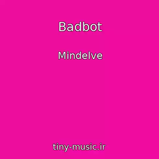 کاور آهنگ Badbot از Mindelve
