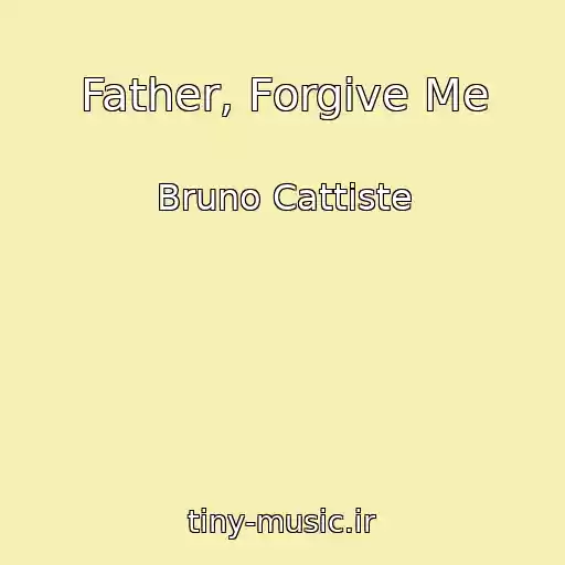 کاور آهنگ Father, Forgive Me از Bruno Cattiste