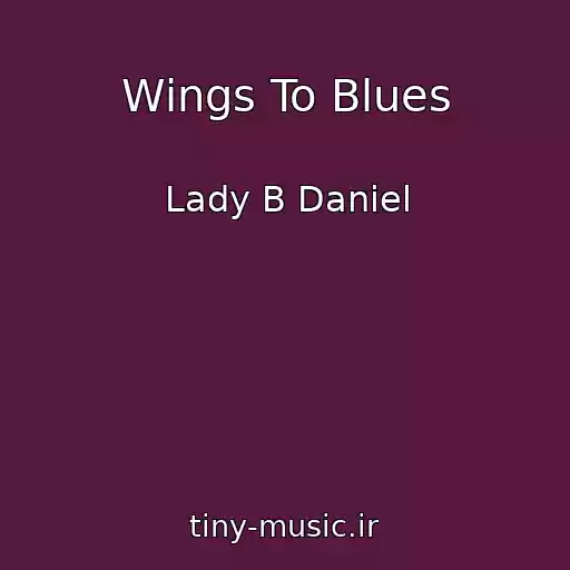 کاور آهنگ Wings To Blues از Lady B Daniel