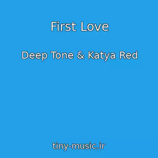 کاور آهنگ First Love از Deep Tone & Katya Red