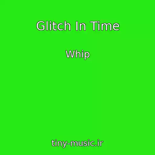 کاور آهنگ Glitch In Time از Whip