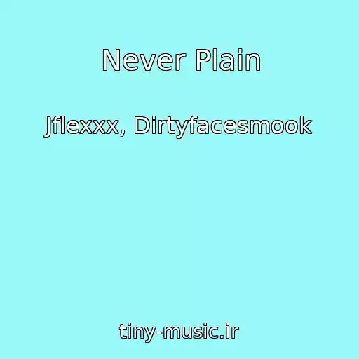 کاور آهنگ Never Plain از Jflexxx, Dirtyfacesmook