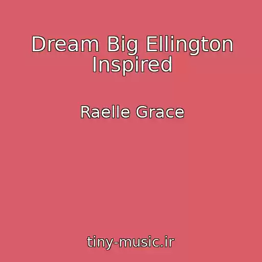 کاور آهنگ Dream Big Ellington Inspired از Raelle Grace
