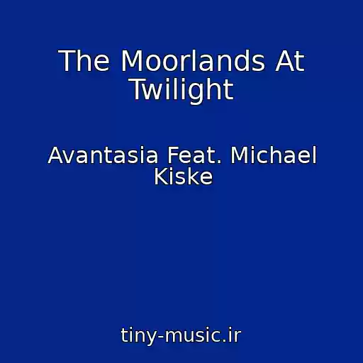 کاور آهنگ The Moorlands At Twilight از Avantasia Feat. Michael Kiske
