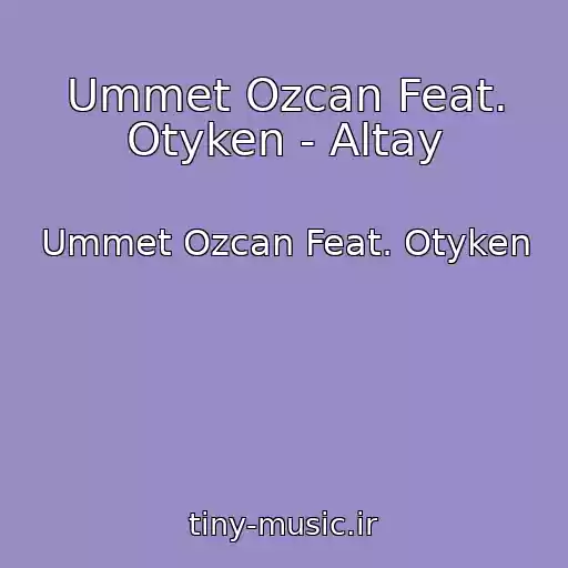 کاور آهنگ Ummet Ozcan Feat. Otyken - Altay از Ummet Ozcan Feat. Otyken
