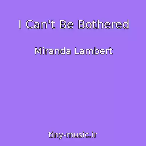کاور آهنگ I Can't Be Bothered از Miranda Lambert