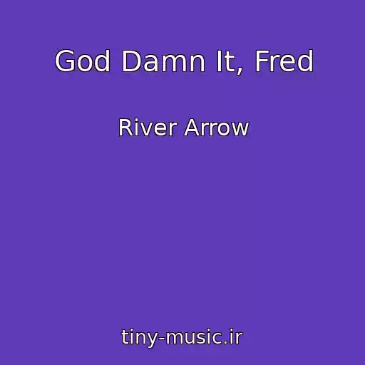 کاور آهنگ God Damn It, Fred از River Arrow