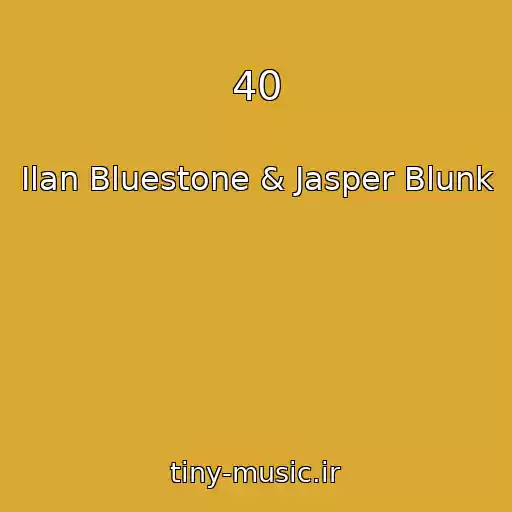 کاور آهنگ 40 از Ilan Bluestone & Jasper Blunk
