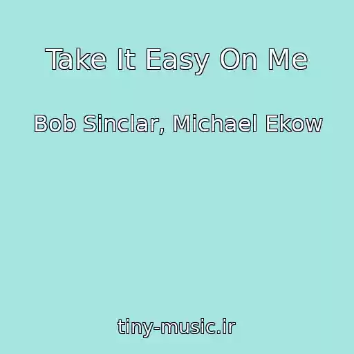 کاور آهنگ Take It Easy On Me از Bob Sinclar, Michael Ekow
