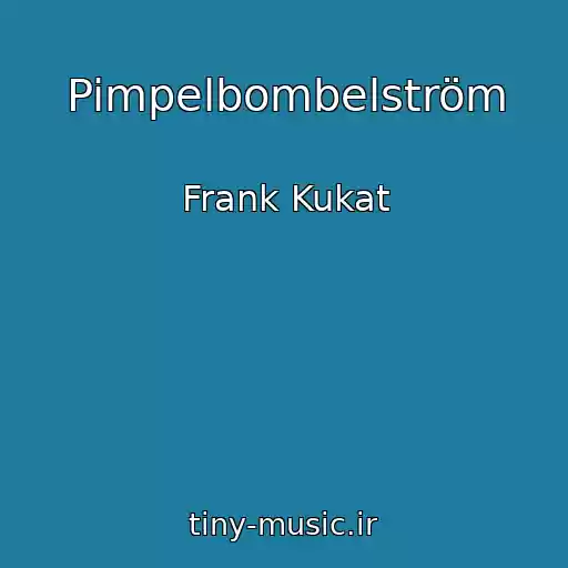 کاور آهنگ Pimpelbombelström از Frank Kukat