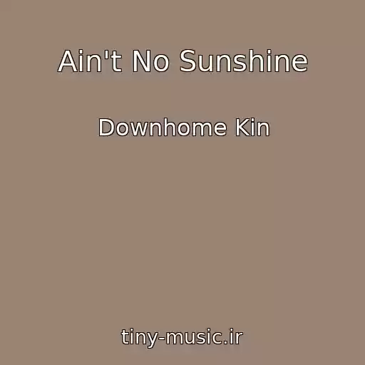 کاور آهنگ Ain't No Sunshine از Downhome Kin