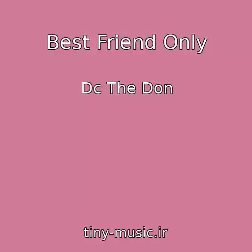 کاور آهنگ Best Friend Only از Dc The Don