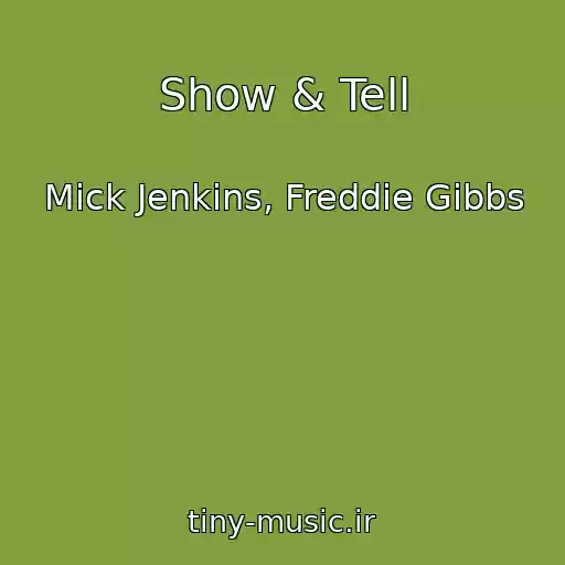 کاور آهنگ Show & Tell از Mick Jenkins, Freddie Gibbs