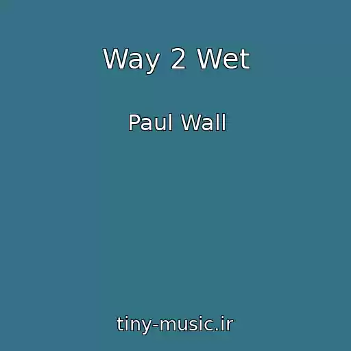 کاور آهنگ Way 2 Wet از Paul Wall