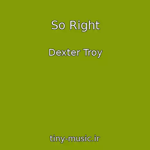 کاور آهنگ So Right از Dexter Troy