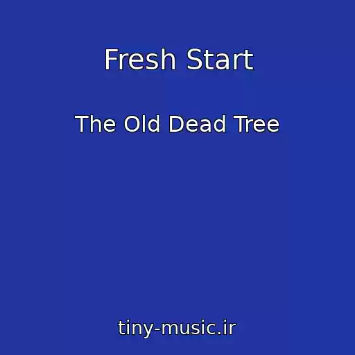 کاور آهنگ Fresh Start از The Old Dead Tree