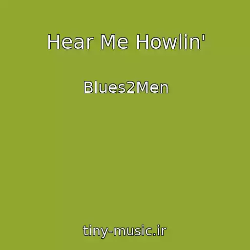 کاور آهنگ Hear Me Howlin' از Blues2Men