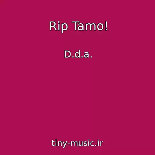 کاور آهنگ Rip Tamo! از D.d.a.