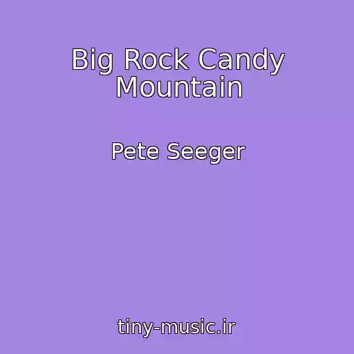 کاور آهنگ Big Rock Candy Mountain از Pete Seeger
