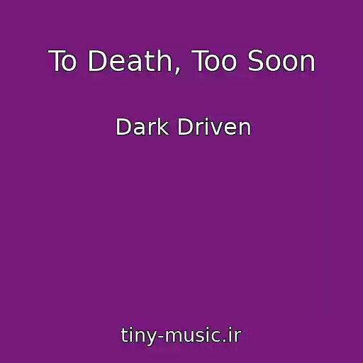 کاور آهنگ To Death, Too Soon از Dark Driven