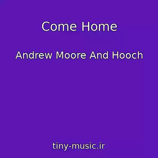 کاور آهنگ Come Home از Andrew Moore And Hooch