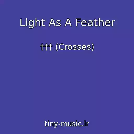 کاور آهنگ Light As A Feather از ††† (Crosses)
