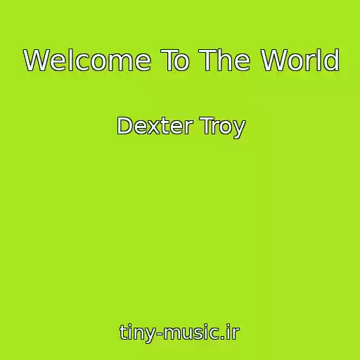 کاور آهنگ Welcome To The World از Dexter Troy