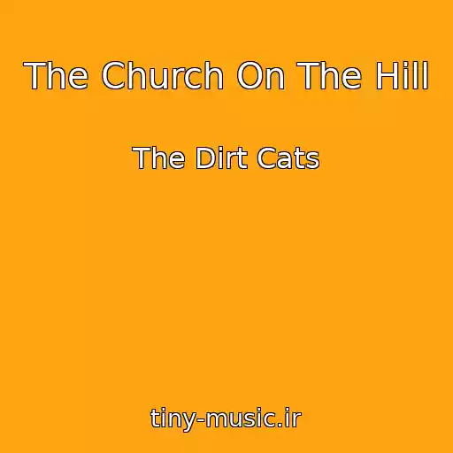کاور آهنگ The Church On The Hill از The Dirt Cats
